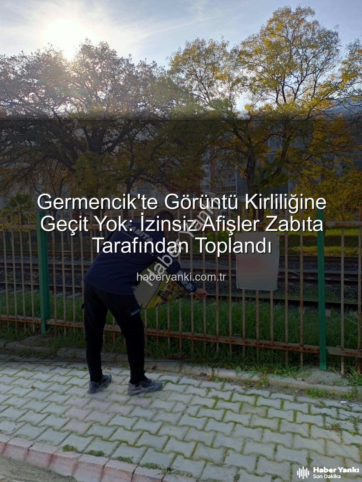 izinsiz afiş - Germencik'te Görüntü Kirliliğine Geçit Yok: İzinsiz Afişler Zabıta Tarafından Toplandı