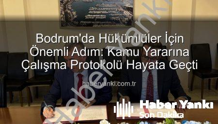 Bodrum’da Hükümlüler İçin Önemli Adım: Kamu Yararına Çalışma Protokolü Hayata Geçti