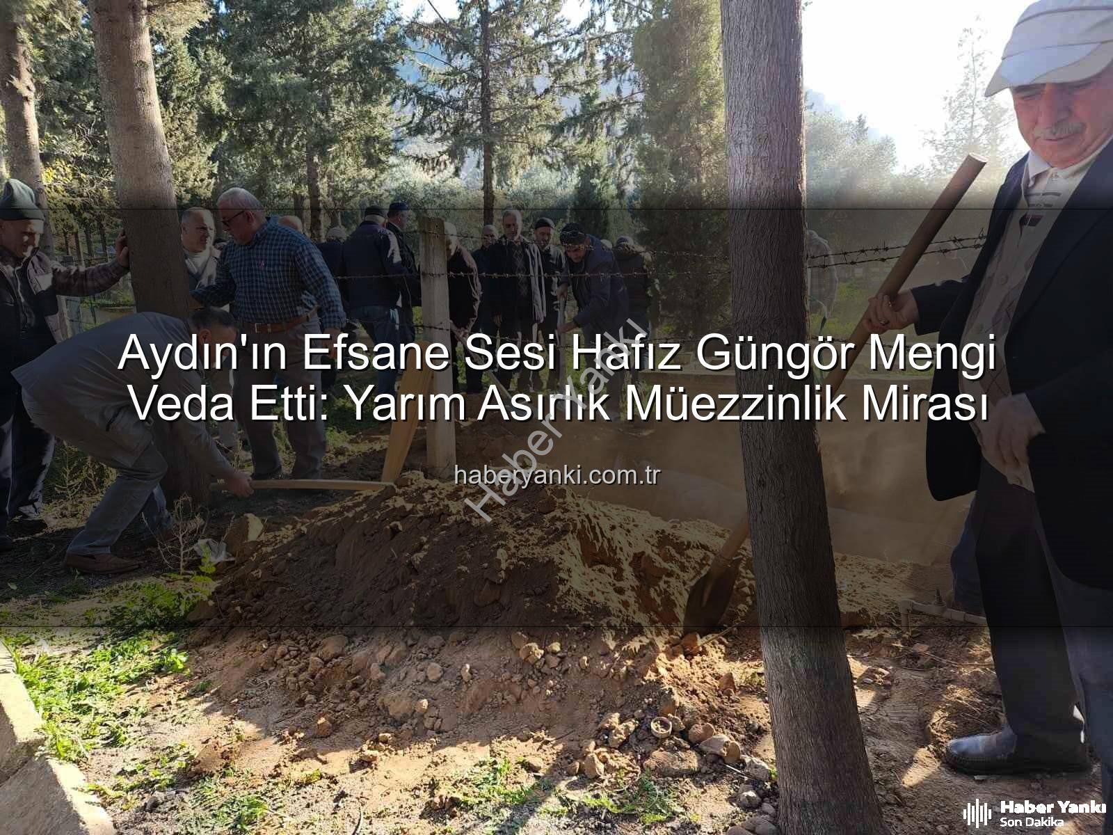 Hafız Güngör Mengi - Aydın'ın Efsane Sesi Hafız Güngör Mengi Veda Etti: Yarım Asırlık Müezzinlik Mirası