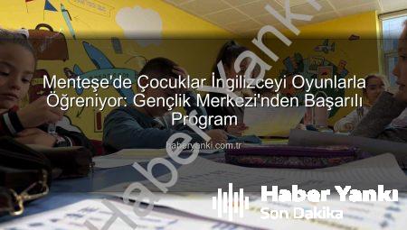 Menteşe’de Çocuklar İngilizceyi Oyunlarla Öğreniyor: Gençlik Merkezi’nden Başarılı Program